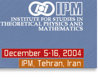 December 5-16, 2004 - IPM, Tehran, IRAN